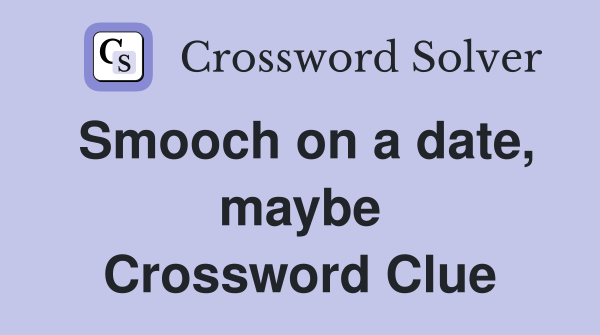 Smooch on a date, maybe Crossword Clue