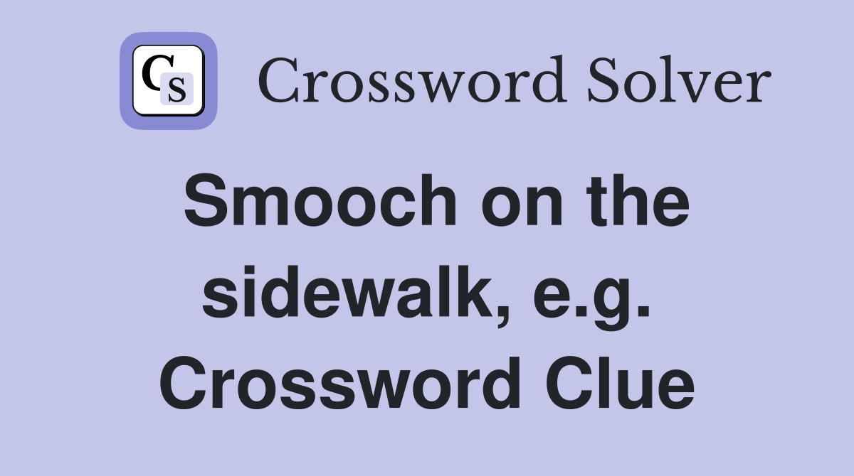 Smooch on the sidewalk, e.g. Crossword Clue