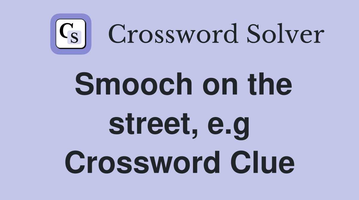 Smooch on the street, e.g Crossword Clue
