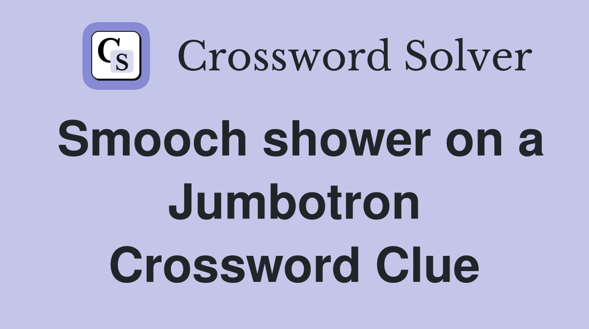 Smooch shower on a Jumbotron Crossword Clue