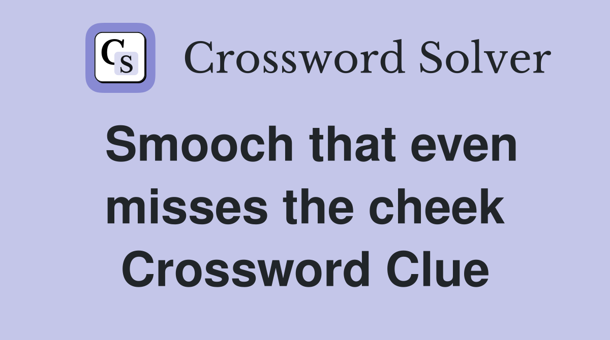 Smooch that even misses the cheek Crossword Clue