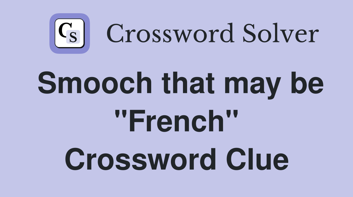 Smooch that may be "French" Crossword Clue
