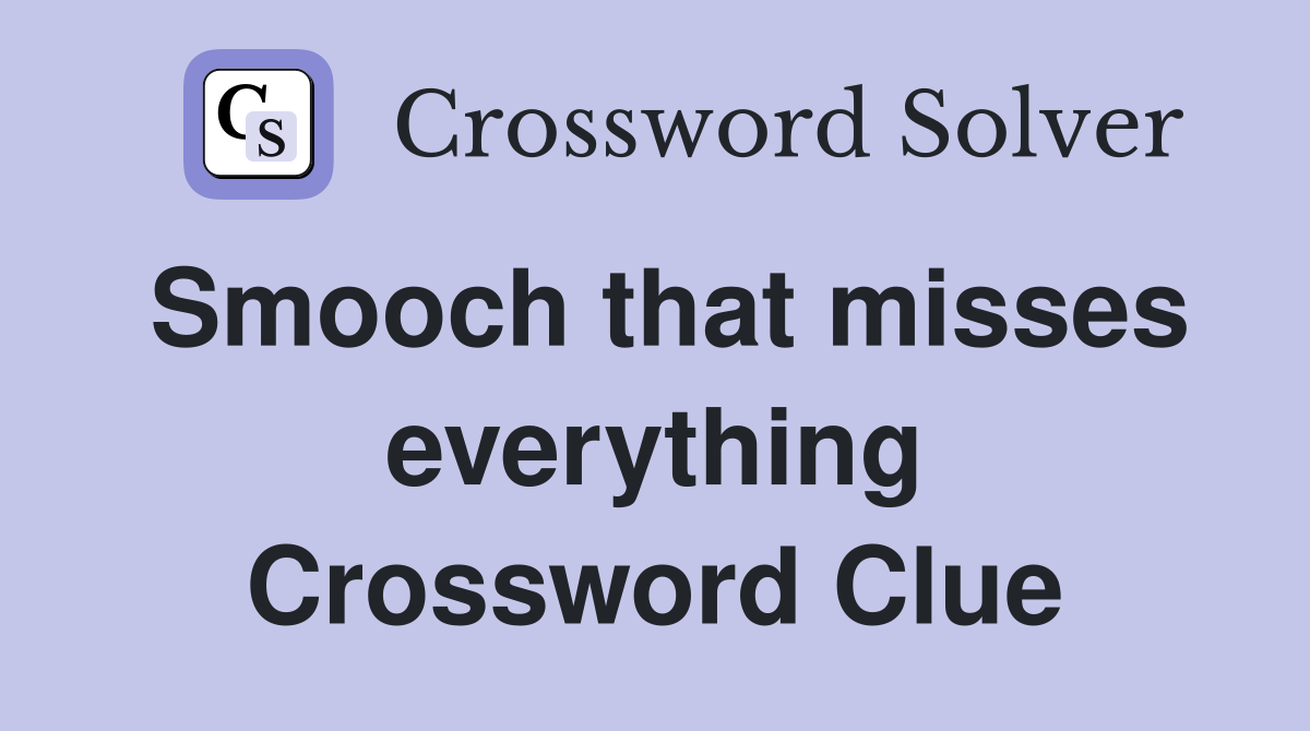 Smooch that misses everything Crossword Clue