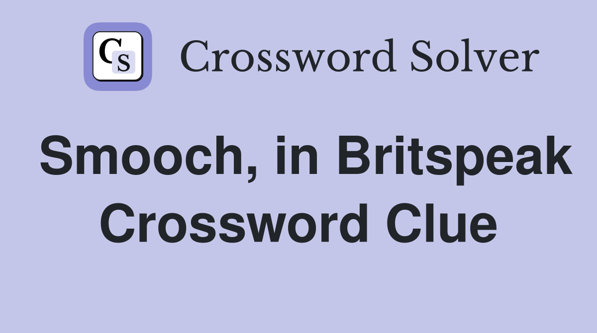 Smooch, in Britspeak Crossword Clue