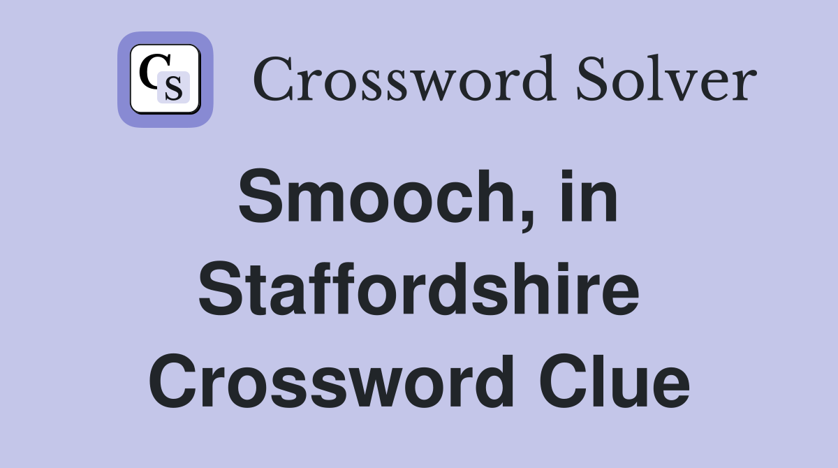 Smooch, in Staffordshire Crossword Clue