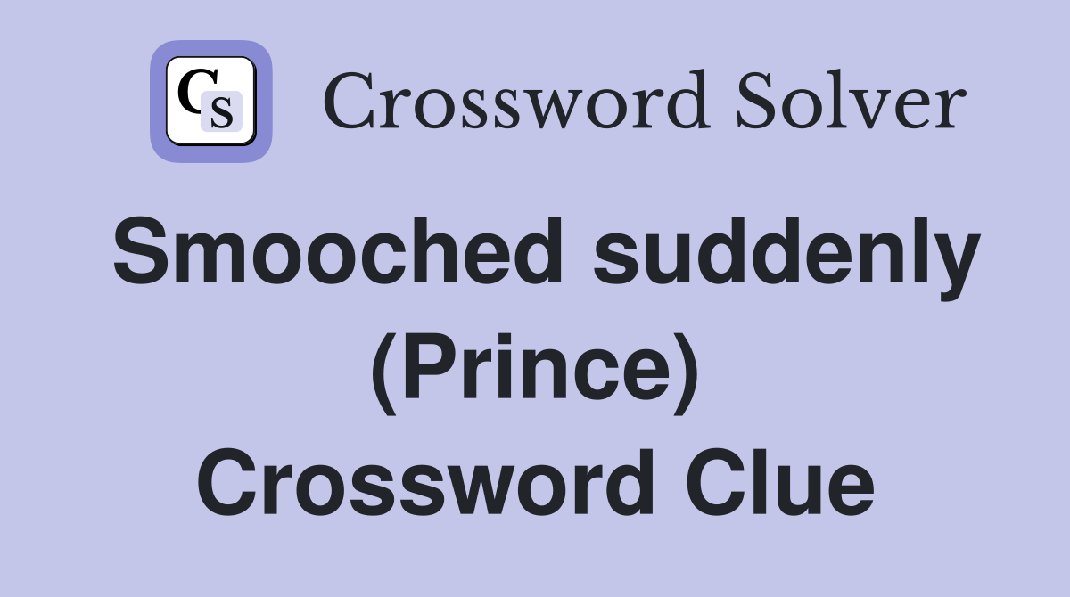Smooched suddenly (Prince) Crossword Clue