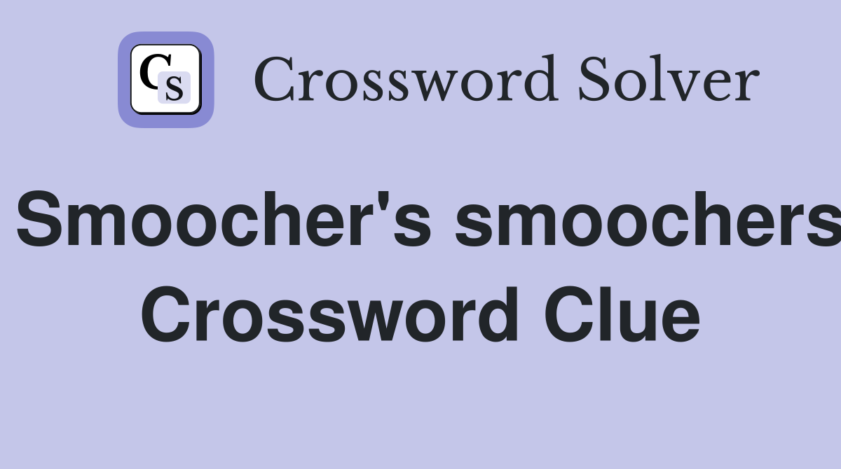Smoocher's smoochers Crossword Clue