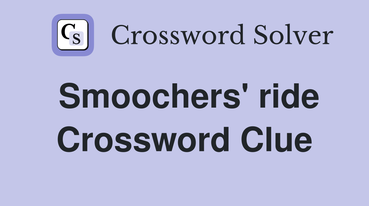 Smoochers' ride Crossword Clue