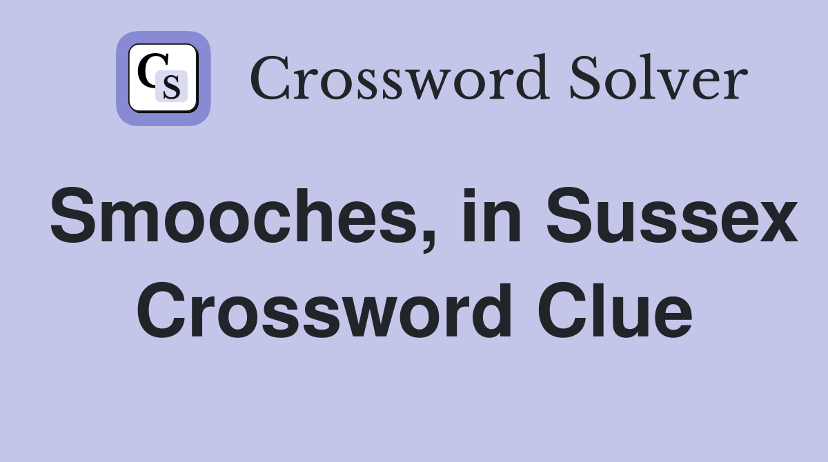 Smooches, in Sussex Crossword Clue