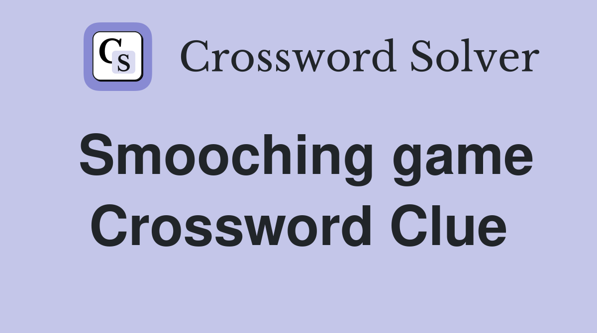 Smooching game Crossword Clue