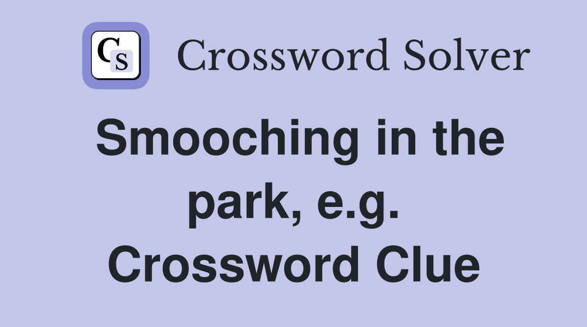 Smooching in the park, e.g. Crossword Clue