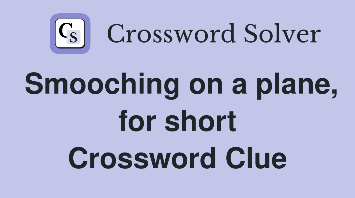 Smooching on a plane, for short Crossword Clue