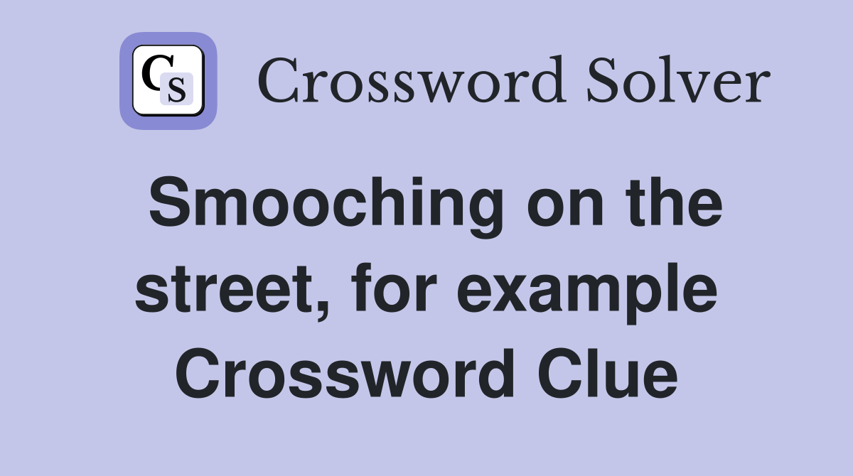 Smooching on the street, for example Crossword Clue