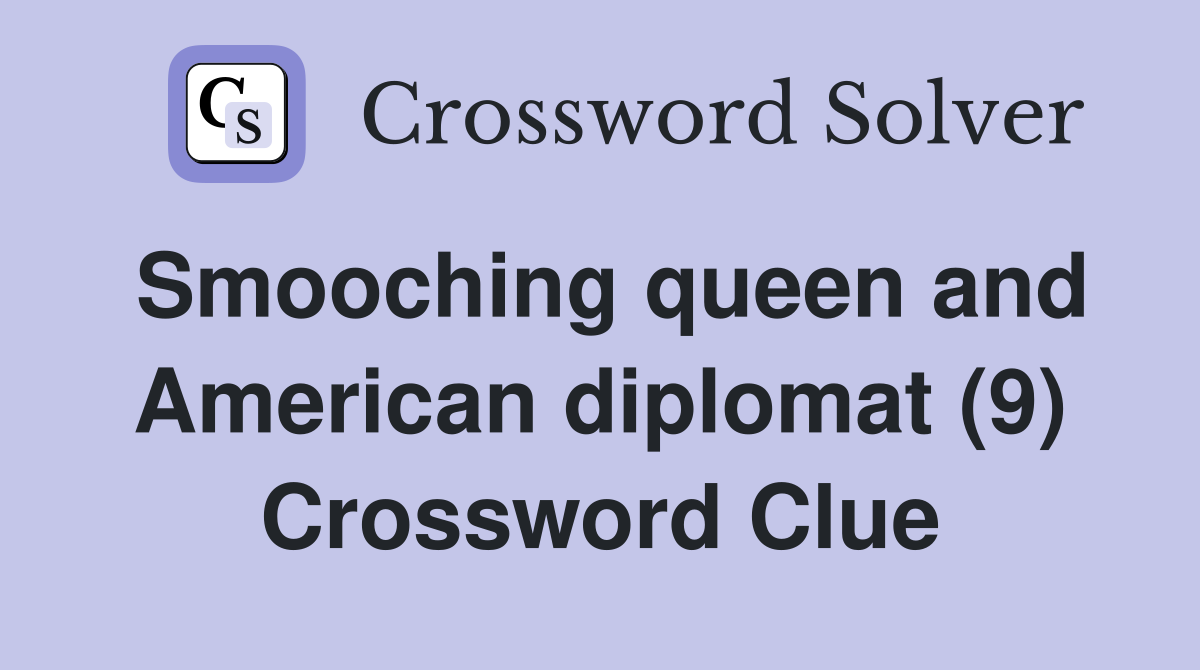 Smooching queen and American diplomat (9) Crossword Clue
