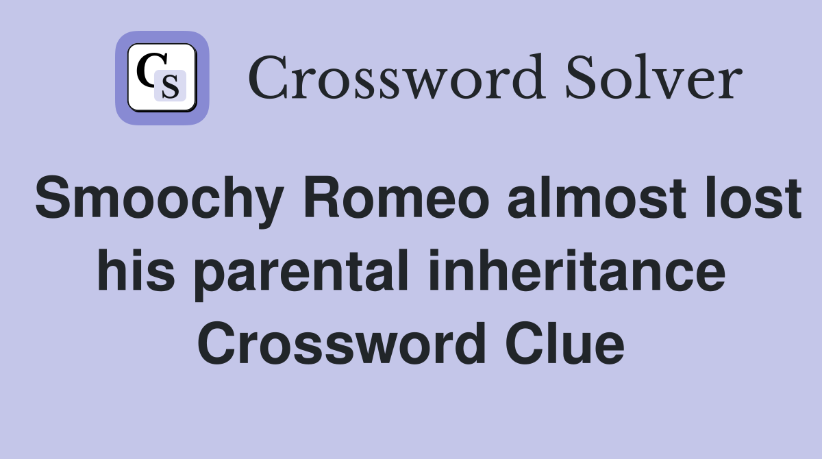 Smoochy Romeo almost lost his parental inheritance Crossword Clue