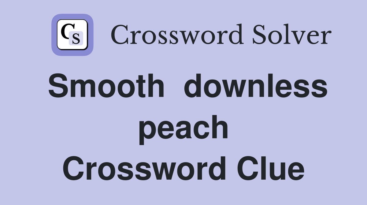 Smooth  downless peach Crossword Clue
