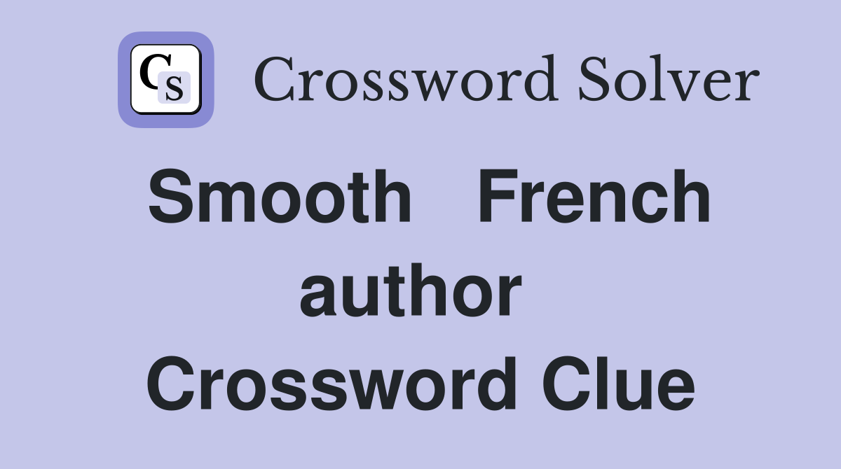 Smooth   French author  Crossword Clue