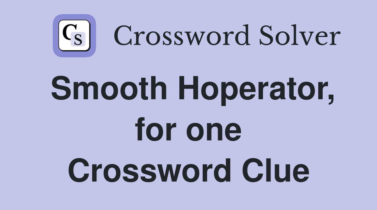 Smooth Hoperator, for one Crossword Clue