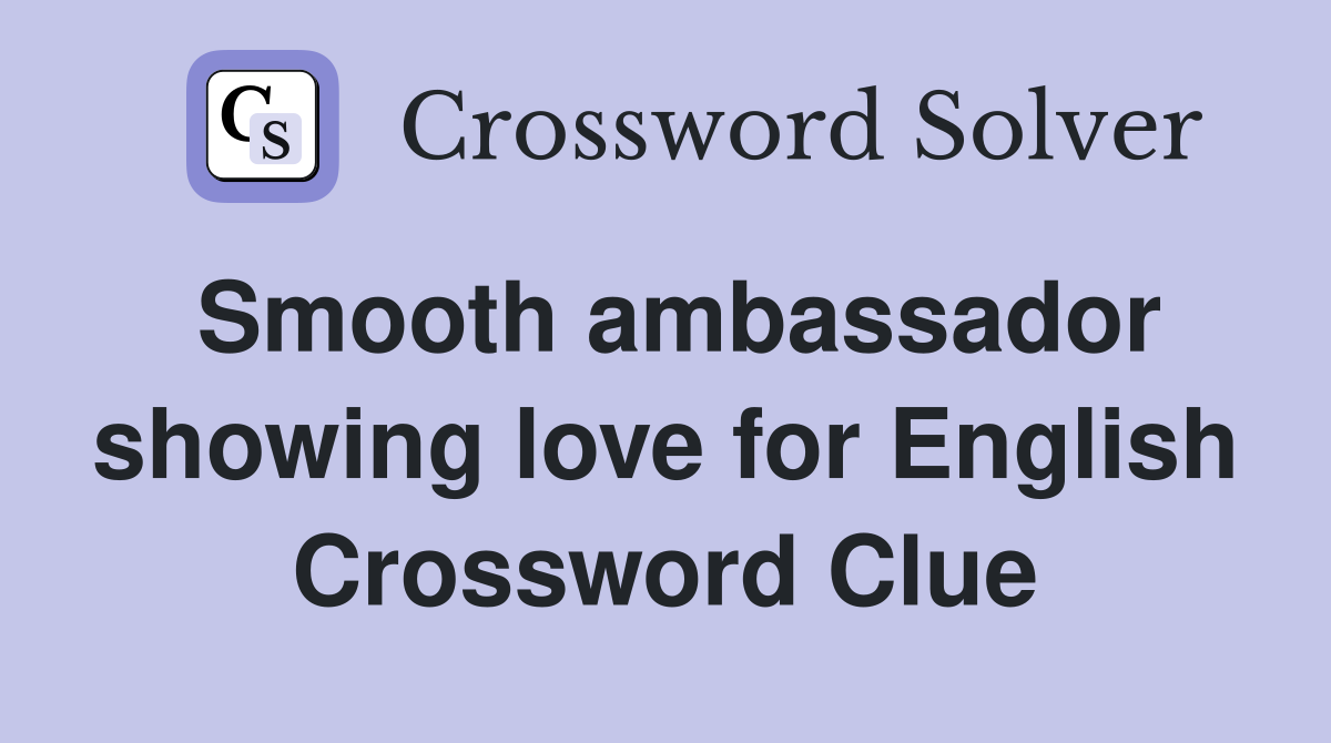 Smooth ambassador showing love for English Crossword Clue