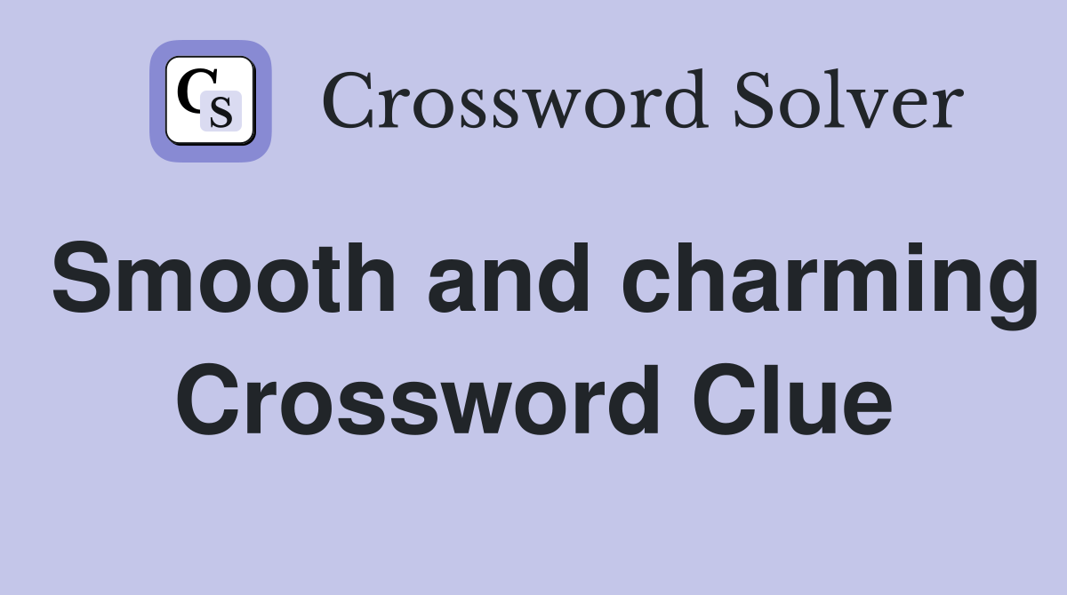 Smooth and charming Crossword Clue