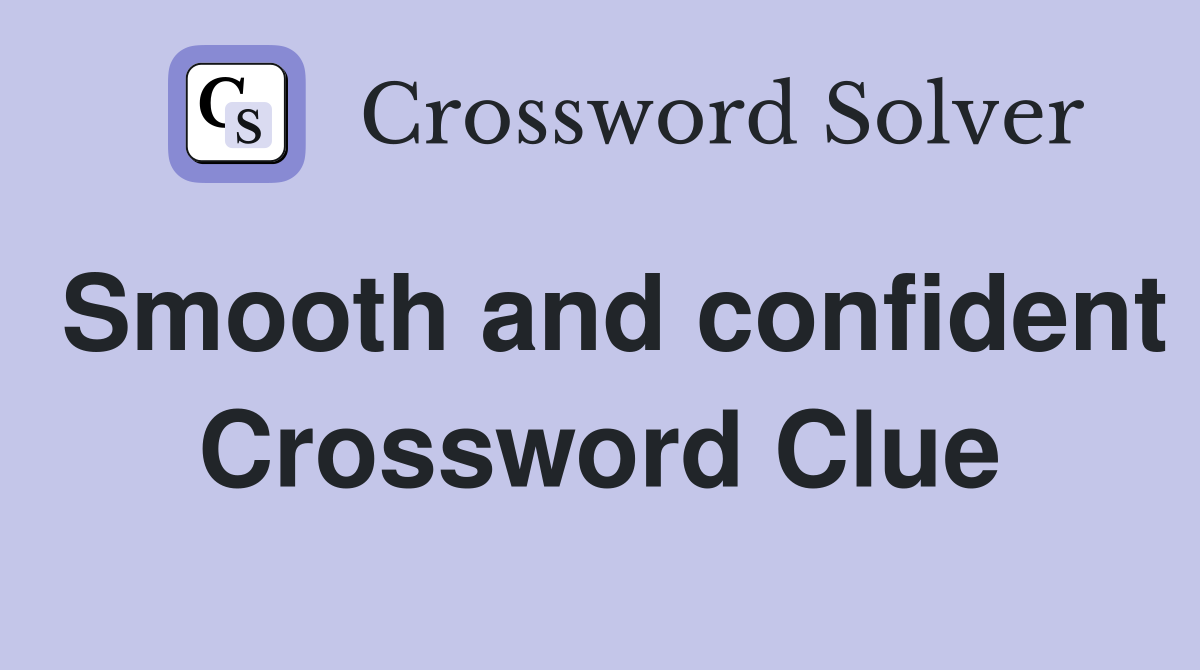 Smooth and confident Crossword Clue