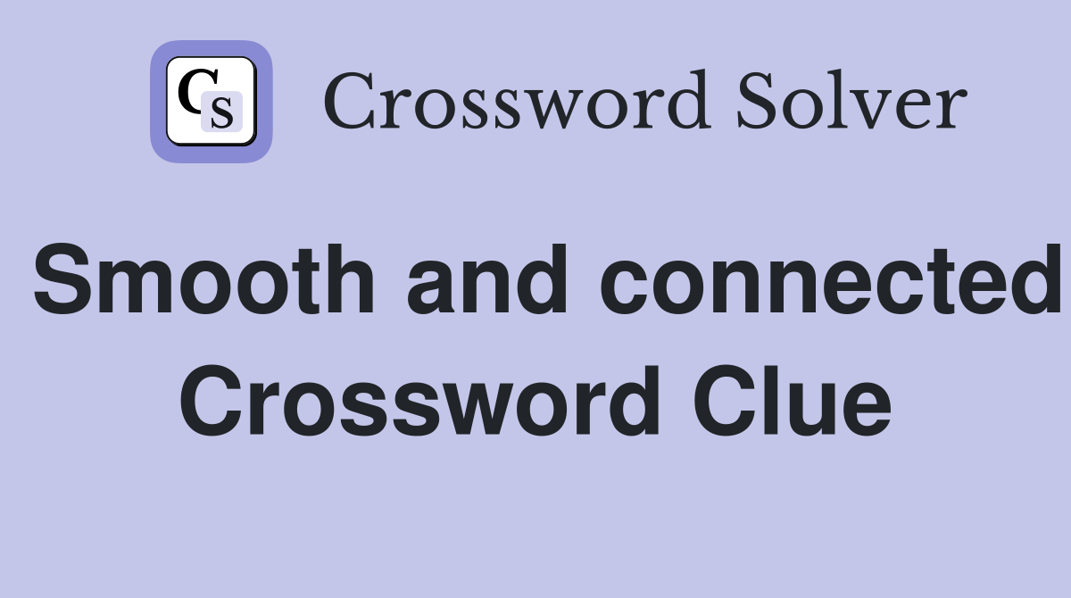 Smooth and connected Crossword Clue