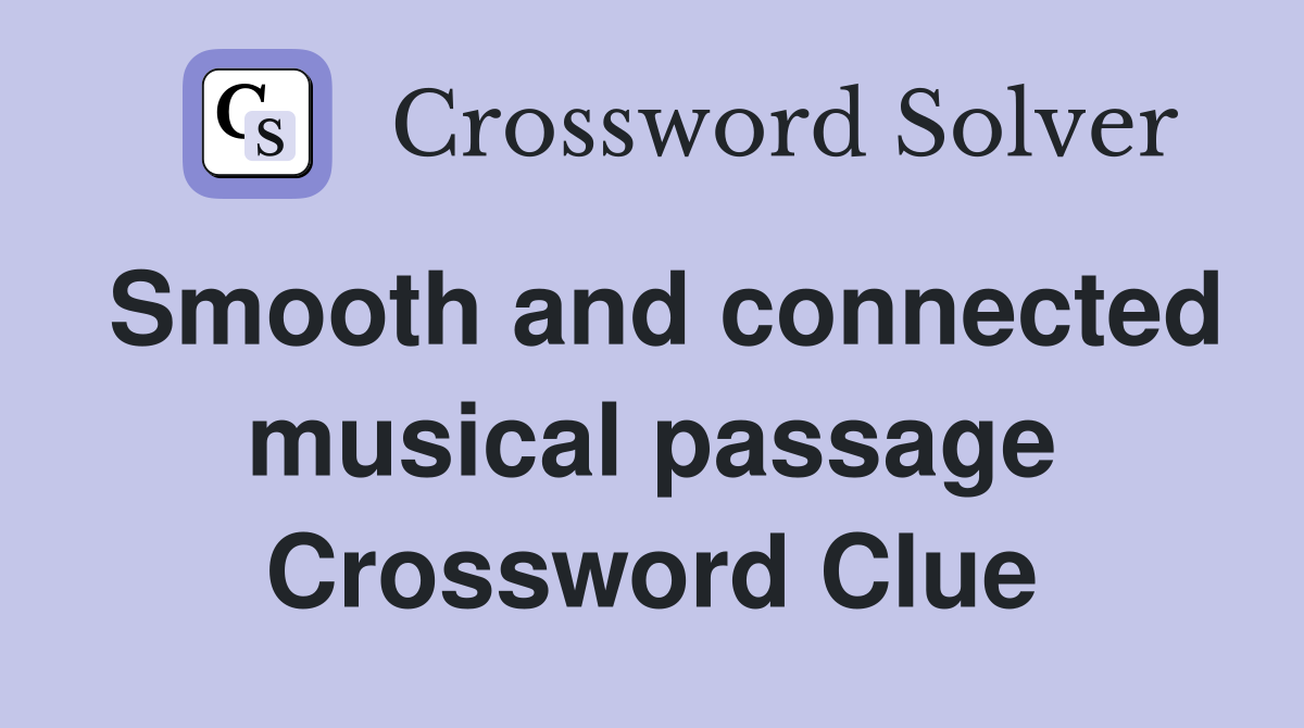 Smooth and connected musical passage Crossword Clue
