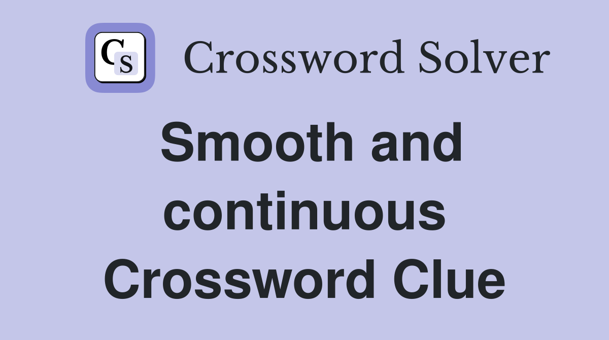 Smooth and continuous Crossword Clue