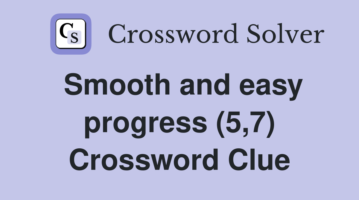 Smooth and easy progress (5,7) Crossword Clue