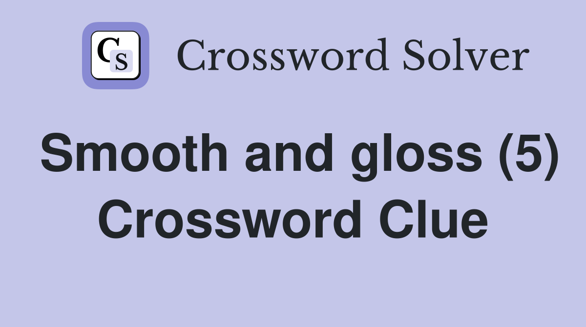 Smooth and gloss (5) Crossword Clue