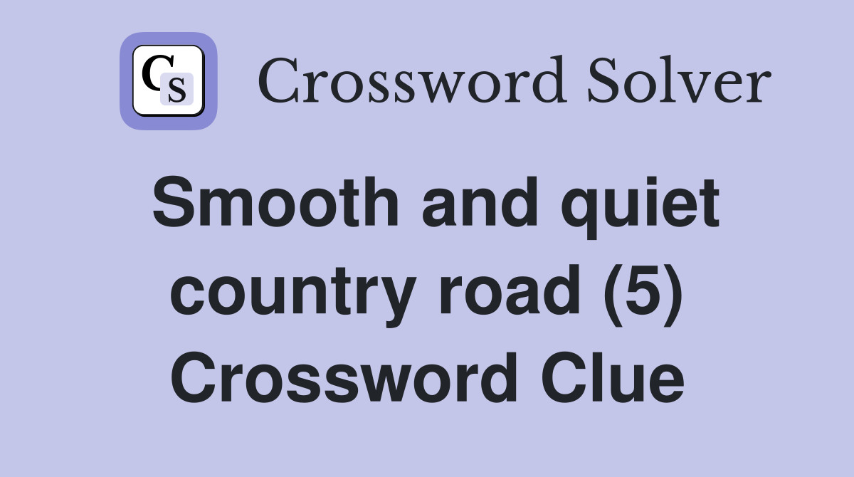 Smooth and quiet country road (5) Crossword Clue
