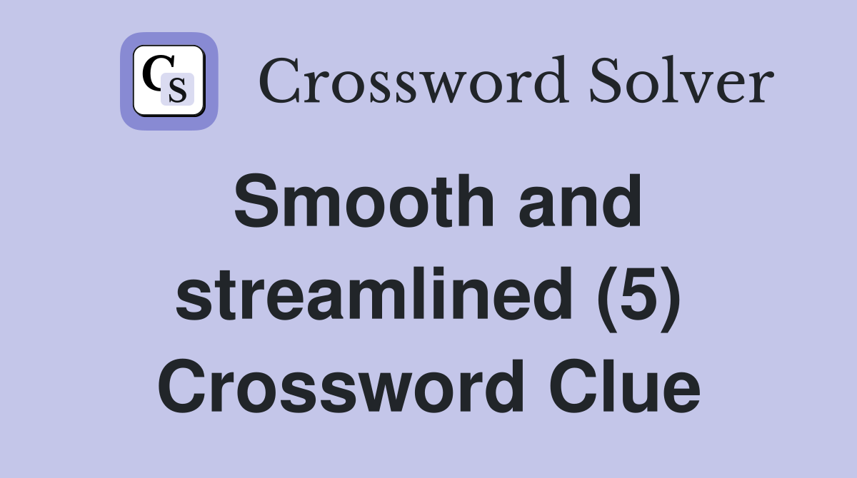 Smooth and streamlined (5) Crossword Clue