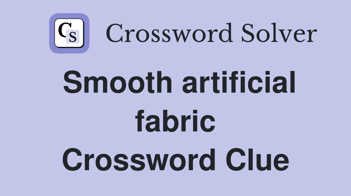 Smooth artificial fabric Crossword Clue