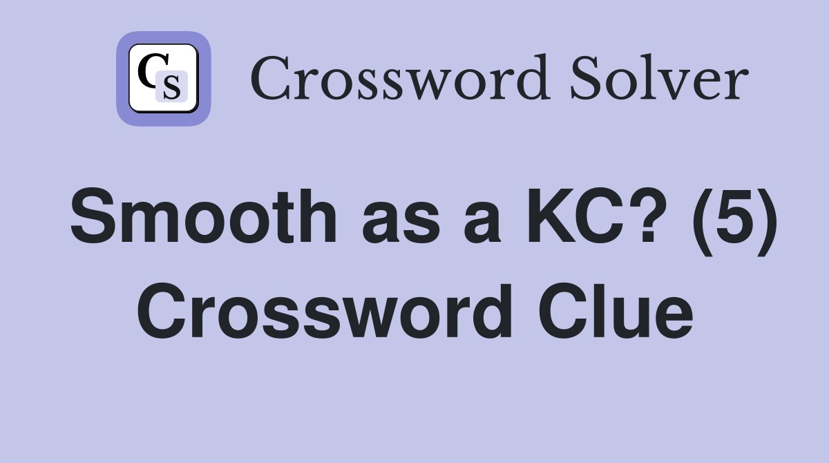 Smooth as a KC? (5) Crossword Clue