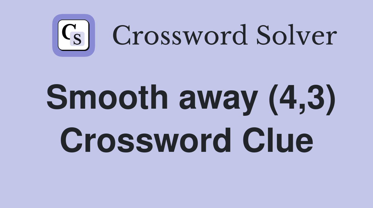Smooth away (4,3) Crossword Clue