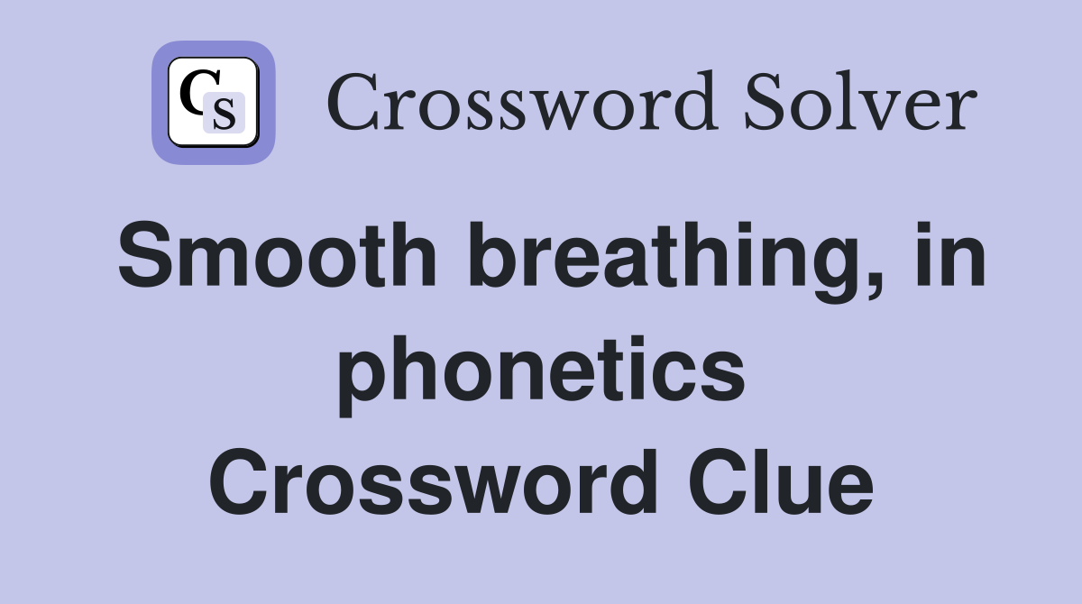 Smooth breathing, in phonetics Crossword Clue