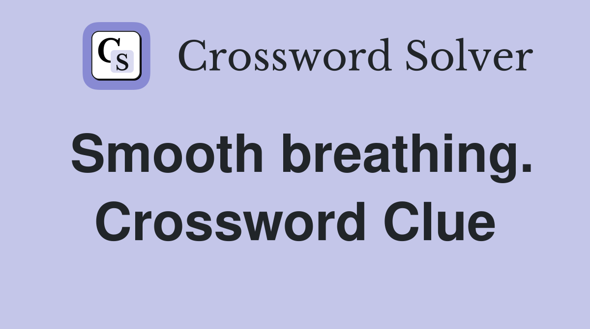 Smooth breathing. Crossword Clue