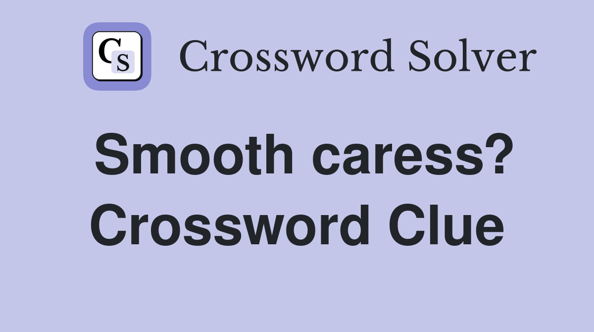 Smooth caress? Crossword Clue