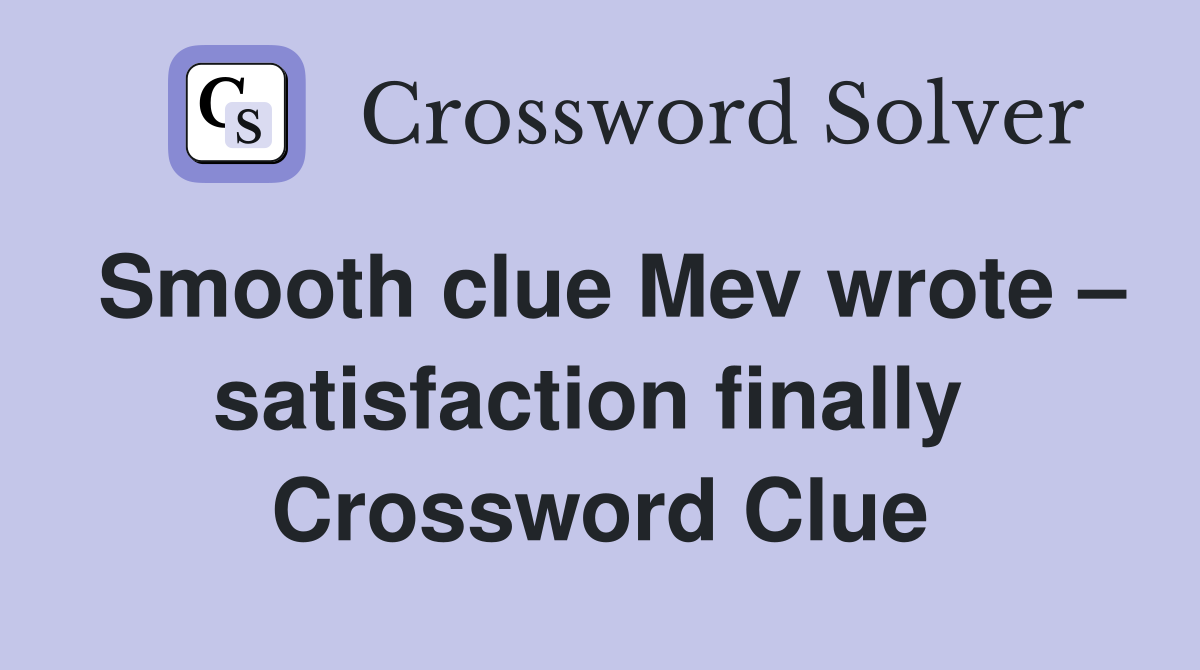 Smooth clue Mev wrote – satisfaction finally  Crossword Clue