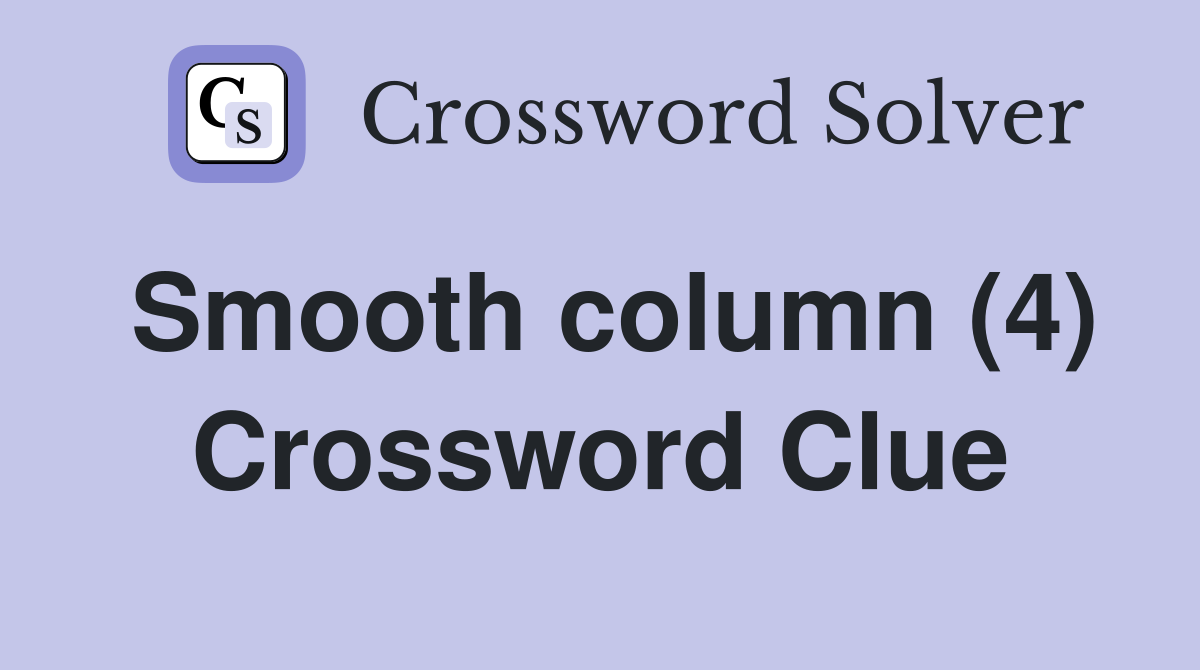 Smooth column (4) Crossword Clue