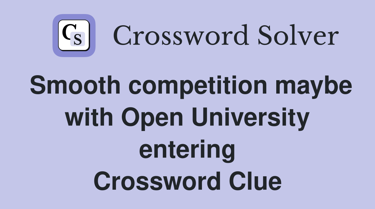Smooth competition maybe with Open University entering Crossword Clue