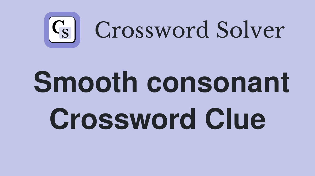 Smooth consonant Crossword Clue