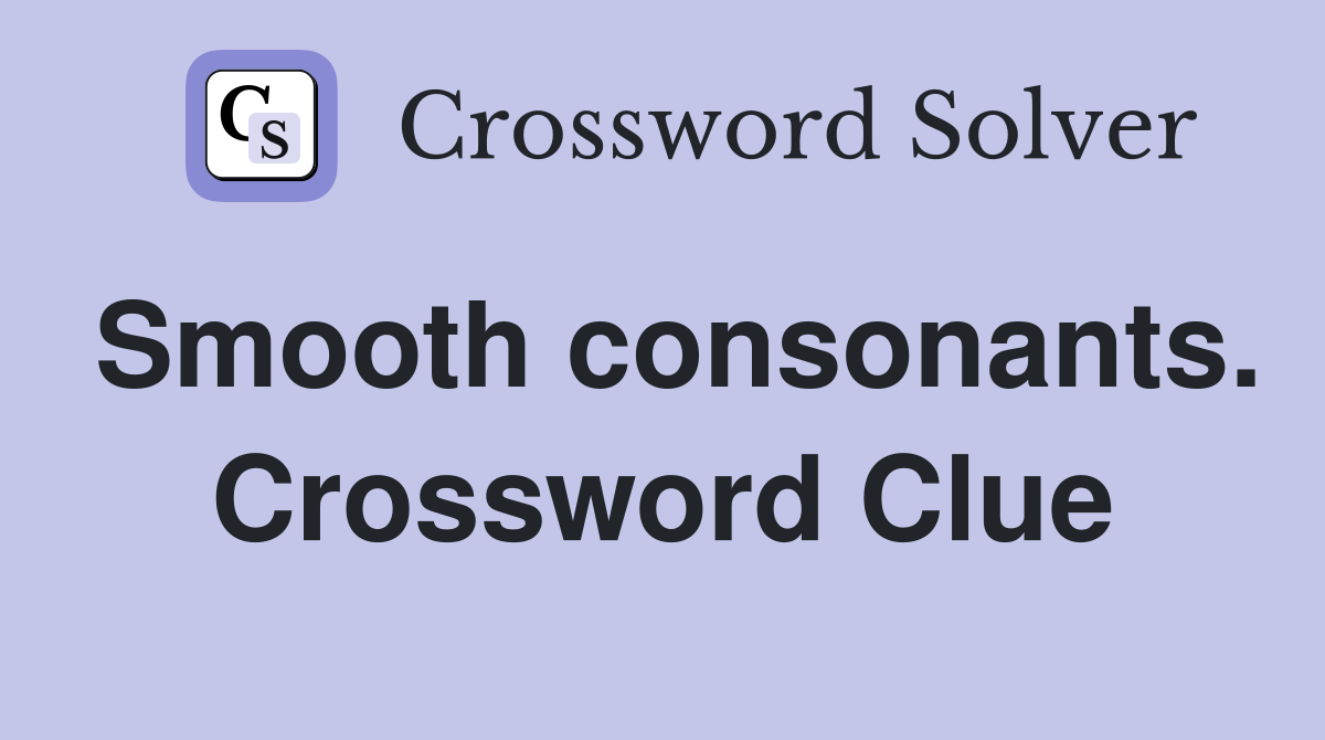 Smooth consonants. Crossword Clue
