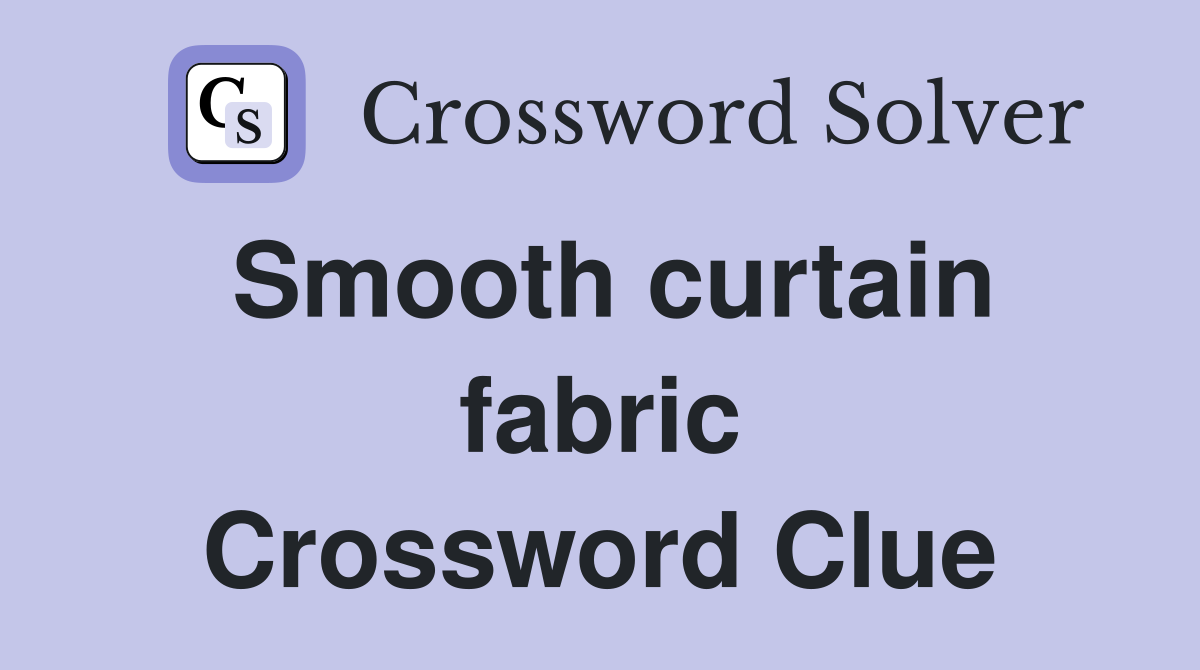 Smooth curtain fabric Crossword Clue