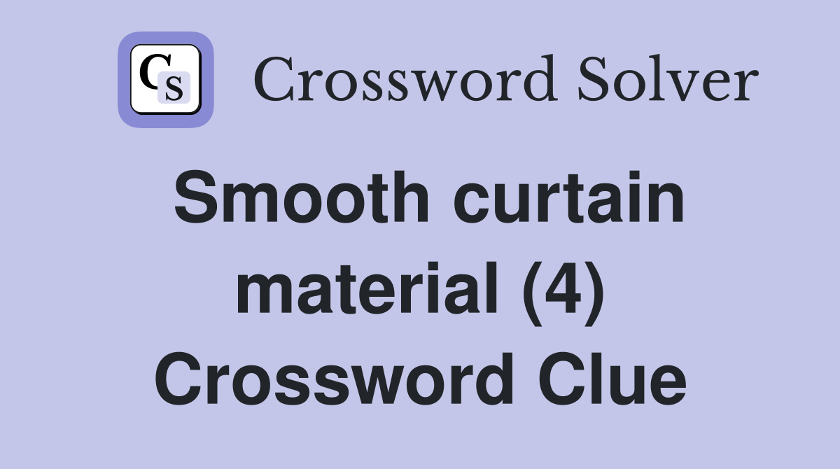 Smooth curtain material (4) Crossword Clue