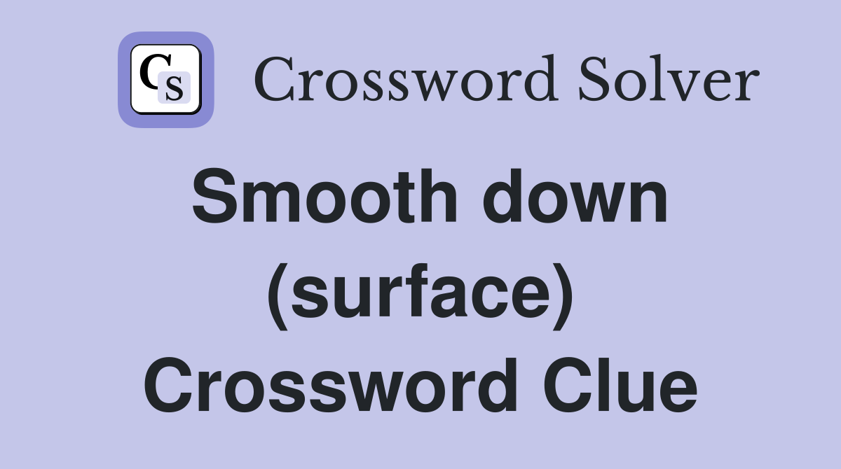 Smooth down (surface) Crossword Clue