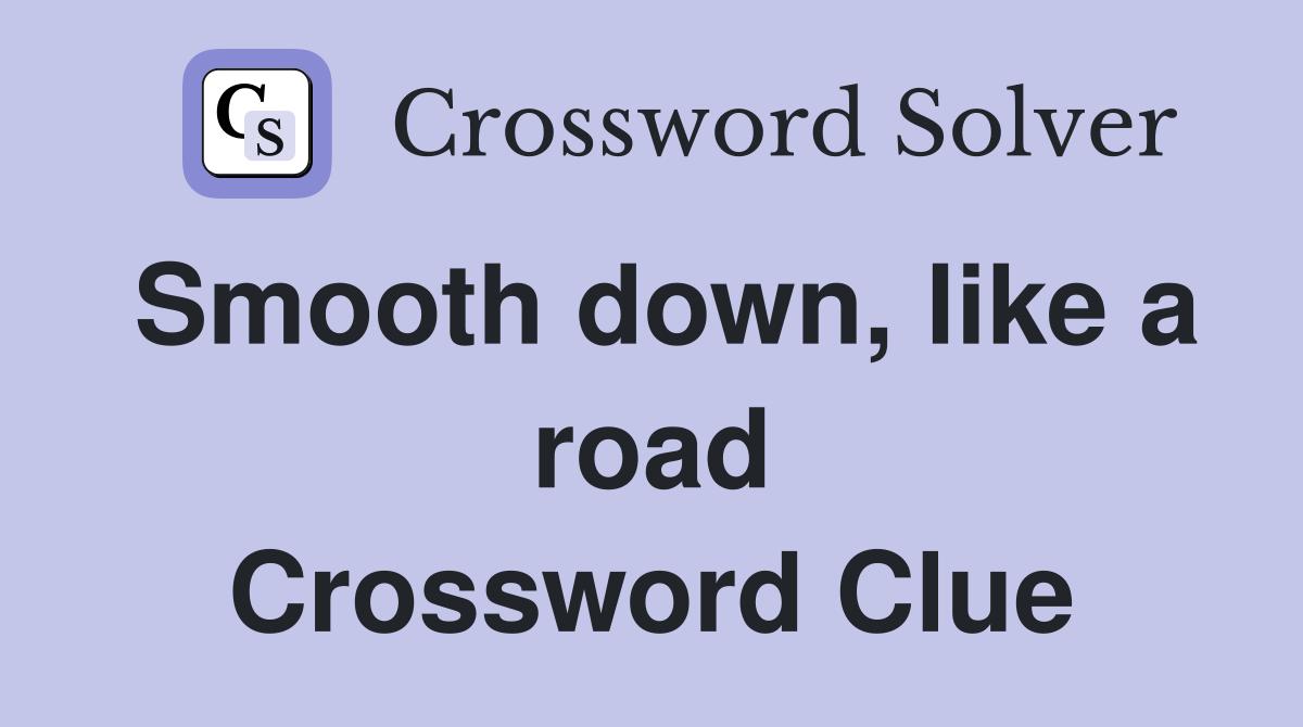 Smooth down, like a road Crossword Clue