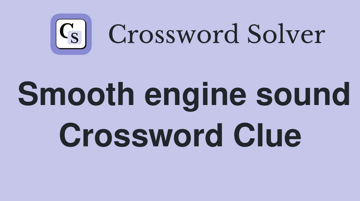 Smooth engine sound Crossword Clue