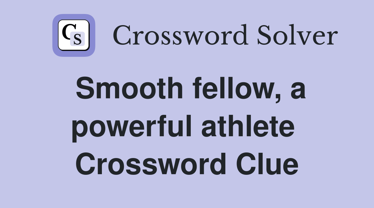 Smooth fellow, a powerful athlete  Crossword Clue