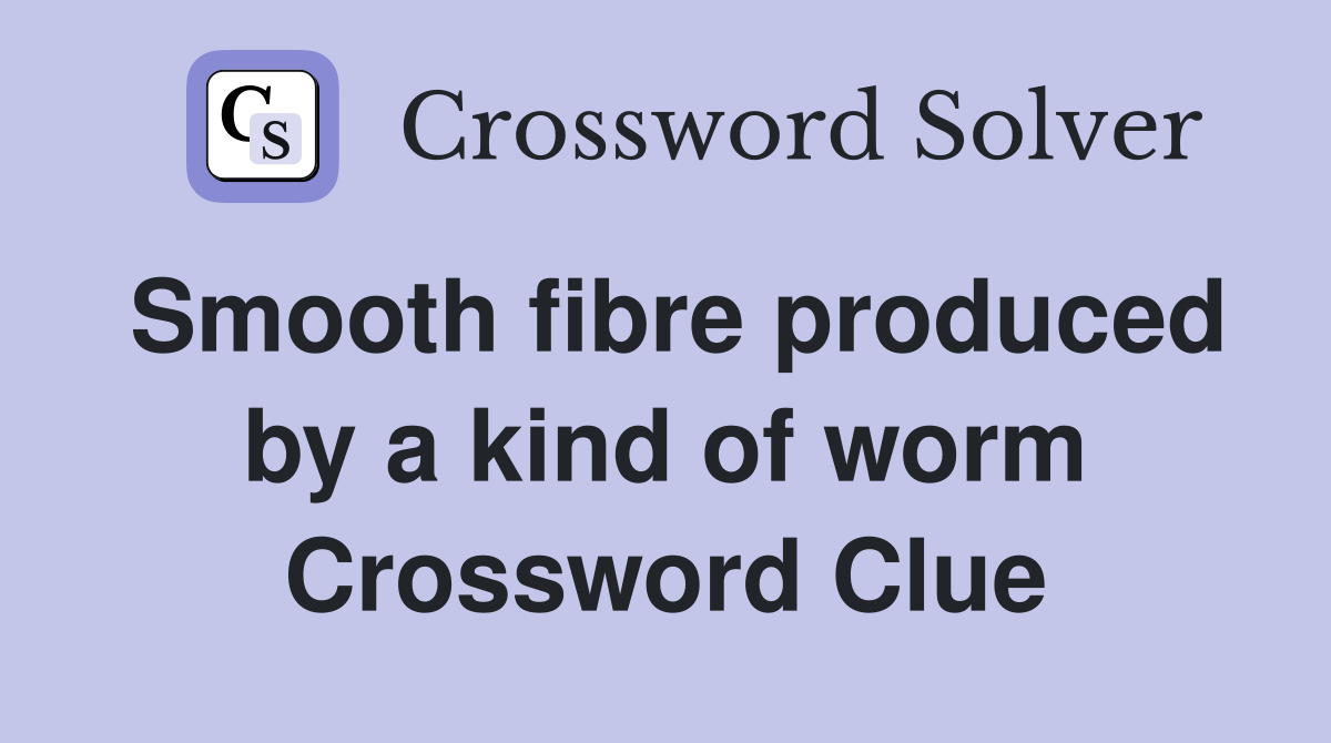 Smooth fibre produced by a kind of worm Crossword Clue